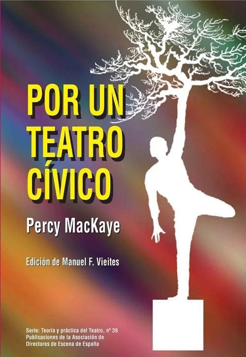 Por un teatro cívico. Ensayos "El teatro y la obra dramática / El teatro cívico / Un substituto para la guerra / El drama comunitario"