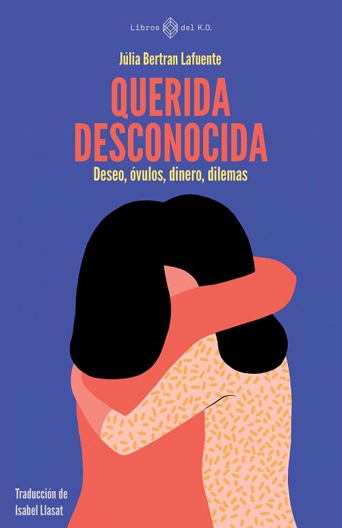 Querida desconocida "Deseo, óvulos, dinero, dilemas"