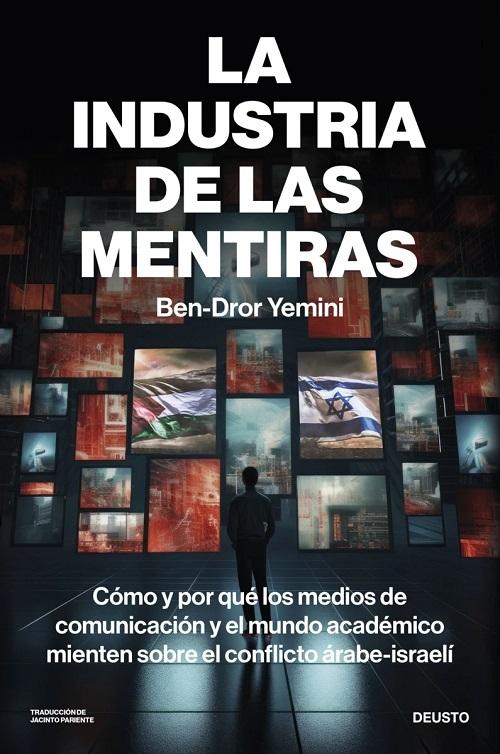 La industria de las mentiras "Cómo y por qué los medios de comunicación y el mundo académico mienten sobre el conflicto árabe-israelí"