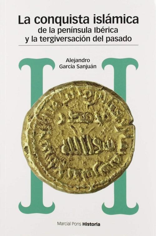 La conquista islámica de la Península ibérica y la tergiversación del pasado "Del catastrofismo al negacionismo"