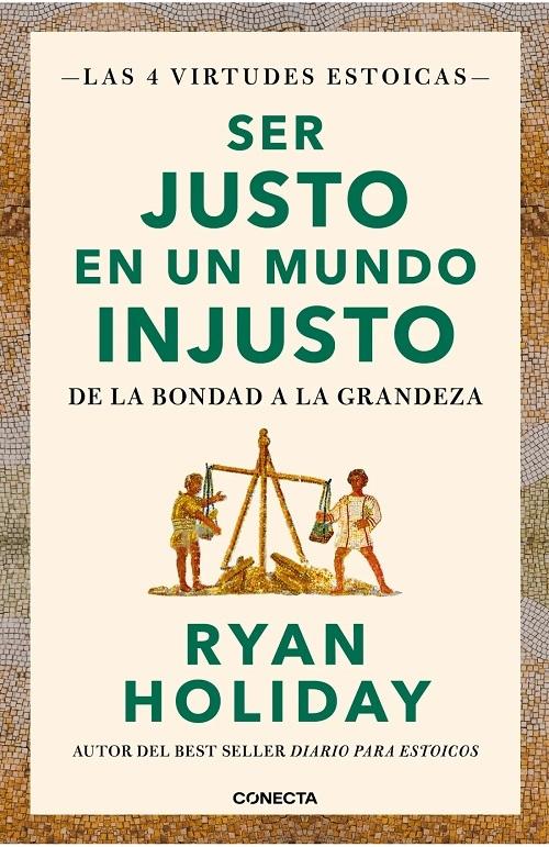 Ser justo en un mundo injusto (Las 4 virtudes estoicas - 3) "De la bondad a la grandeza"