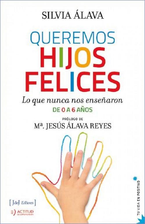 Queremos hijos felices "Lo que nunca nos enseñaron. De 0 a 6 años"