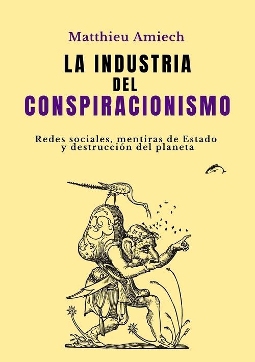 La industria del conspiracionismo "Redes sociales, mentiras de Estado y destrucción del planeta".