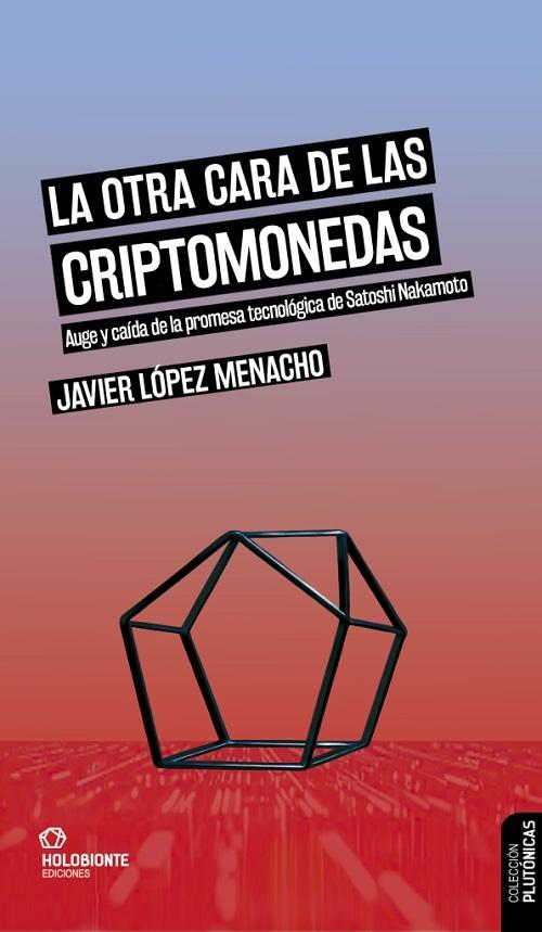 La otra cara de las criptomonedas "Auge y caída de la promesa tecnológica de Satoshi Nakamoto".