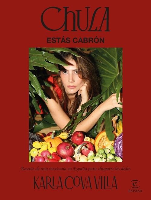 Chula, estás cabrón "Recetas de una mexicana en España para chuparse los dedos"