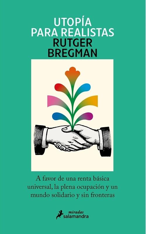 Utopía para realistas "A favor de una renta básica universal, la semana laboral de 15 horas y un mundo sin fronteras"