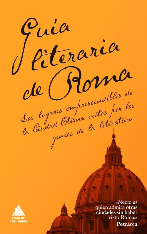Guía literaria de Roma "Los lugares imprescindibles de la Ciudad Eterna vistos por los genios de la literatura"