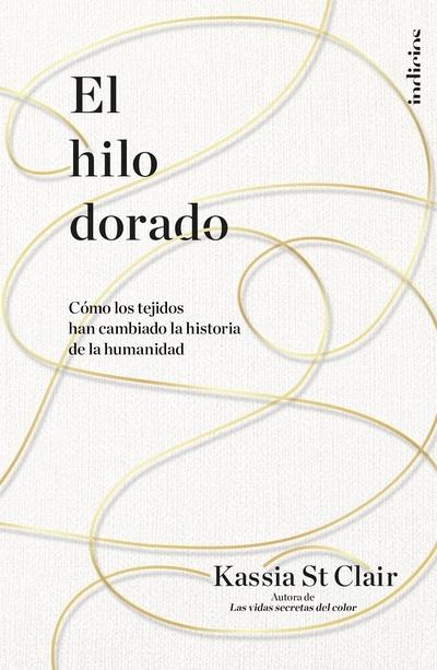 El hilo dorado "Cómo los tejidos han cambiado la historia de la humanidad"