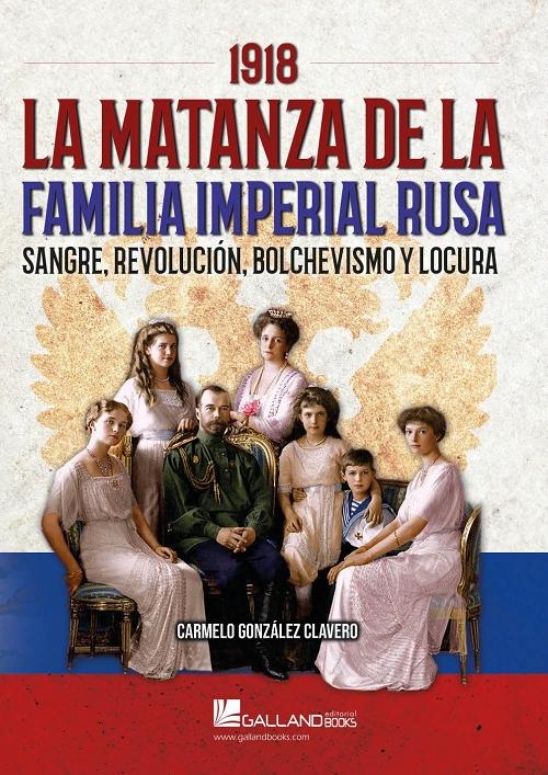 1918. La matanza de la familia imperial rusa "Sangre, revolución, bolchevismo y locura"