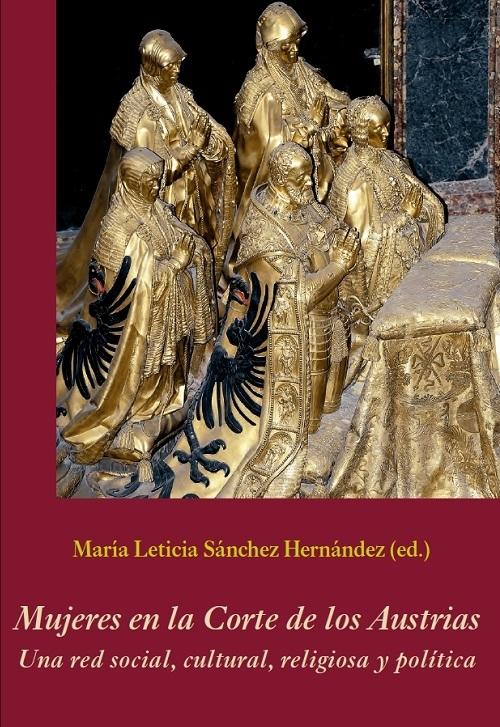 Mujeres en la Corte de los Austrias "Una red social, cultural, religiosa y política "