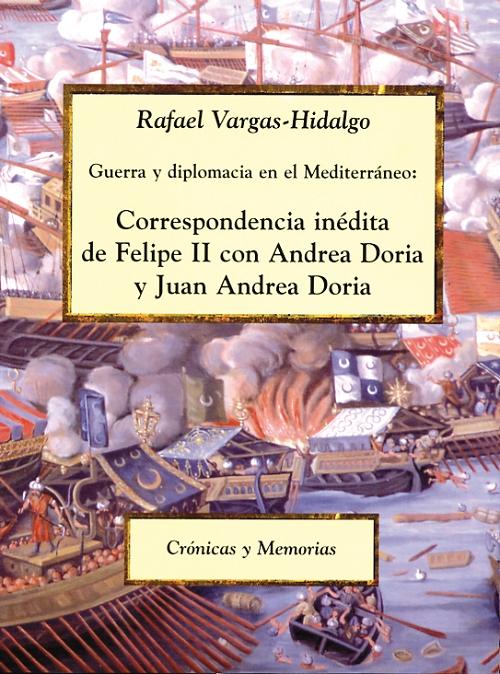 Guerra y diplomacia en el Mediterráneo "Correspondencia inédita de Felipe II con Adrea Doria y Juan Andrea Doria"