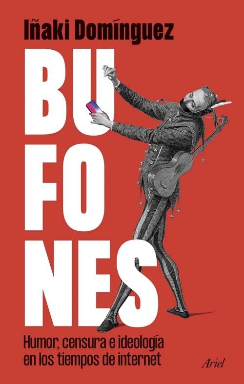 Bufones "Humor, censura e ideología en los tiempos de internet"
