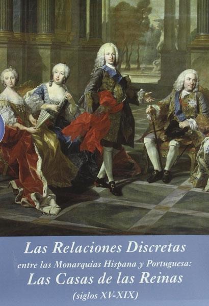 Las Relaciones Discretas entre las Monarquías Hispana y Portuguesa (Estuche 3 vols.) "Las Casas de las Reinas (siglos XV-XIX)"