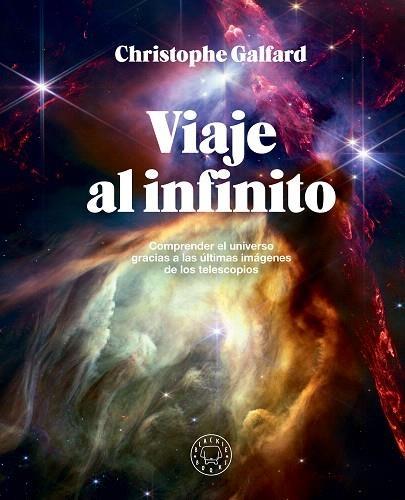 Viaje al infinito "Comprender el universo gracias a las últimas imágenes de los telescopios"