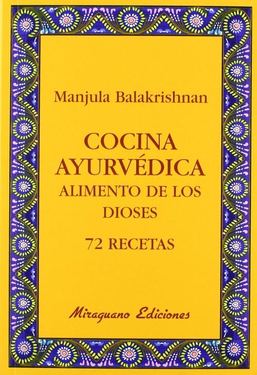 Cocina Ayurvédica "Alimento de los dioses. 72 recetas"