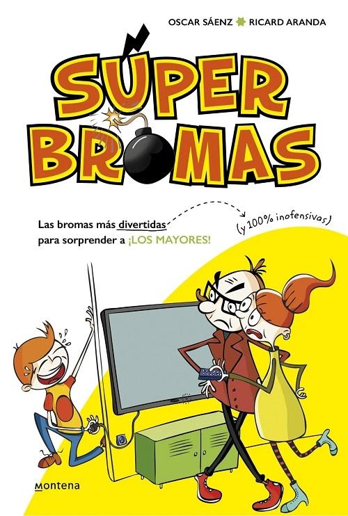 Súper Bromas "Las bromas más divertidas (y 100% inofensivas) para sorprender a ¡los mayores!"