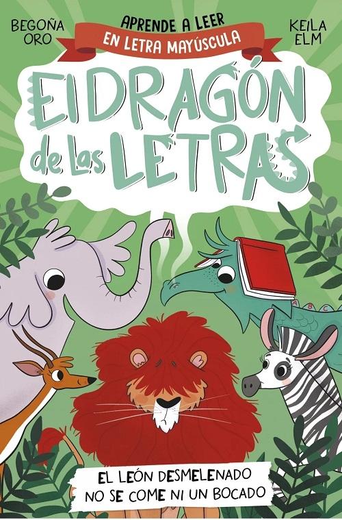 El león desmelenado no se come ni un bocado "(El dragón de las letras - 2) (Aprende a leer con letra mayúscula)"