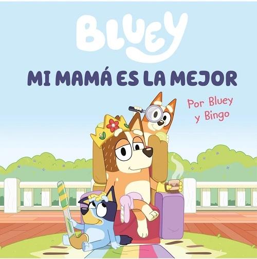 Mi mamá es la mejor "(Bluey. Un cuento)"
