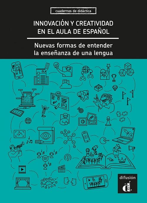 Innovación y creatividad en el Aula de Español "Nuevas formas de entender la enseñanza de una lengua"