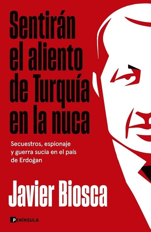 Sentirán el aliento de Turquía en la nuca "Secuestros, espionaje y guerra sucia en el país de Erdogan"