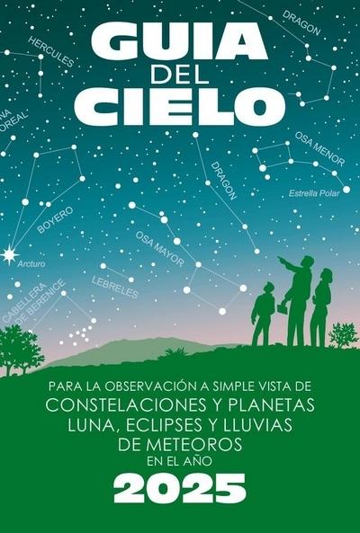 Guía del cielo 2025 "Para la observación a simple vista de constelaciones y planetas, luna, eclipses y lluvias de meteoros"