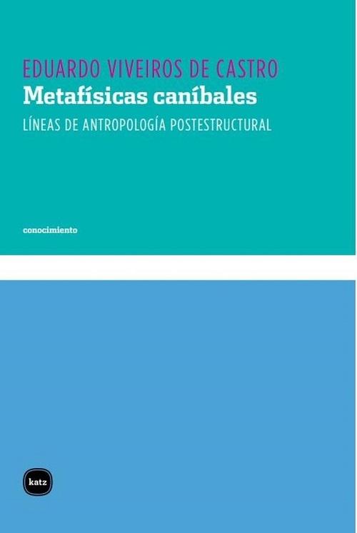 Metafísicas caníbales "Líneas de antropología postestructural"
