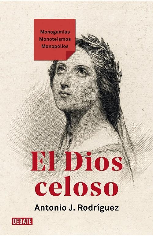 El dios celoso "Monogamias. Monoteísmos. Monopolios"