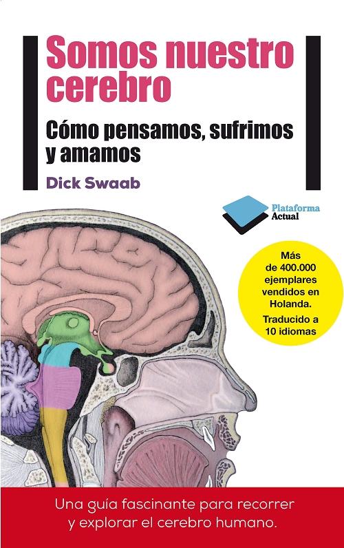 Somos nuestro cerebro "Cómo pensamos, sufrimos y amamos"