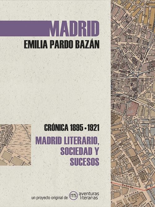 Madrid. Emilia Pardo Bazán "Crónica 1895-1921. Madrid literario, sociedad y sucesos"