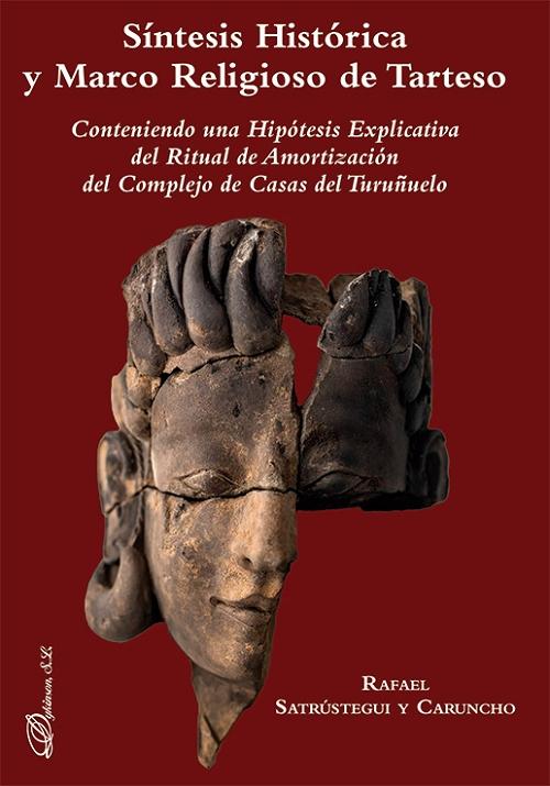 Síntesis histórica y marco religioso de Tarteso "Conteniendo una hipótesis explicativa del ritual de amortización del complejo de Casas del Turuñuelo"