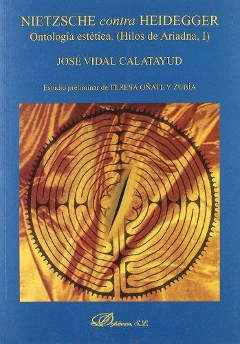 Nietzsche contra Heidegger. Ontología estética "(Hilos de Ariadna - 1)"