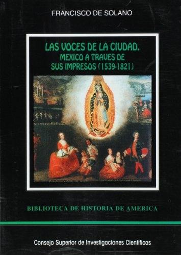 Las voces de la ciudad "México a través de sus impresos (1539-1821)"