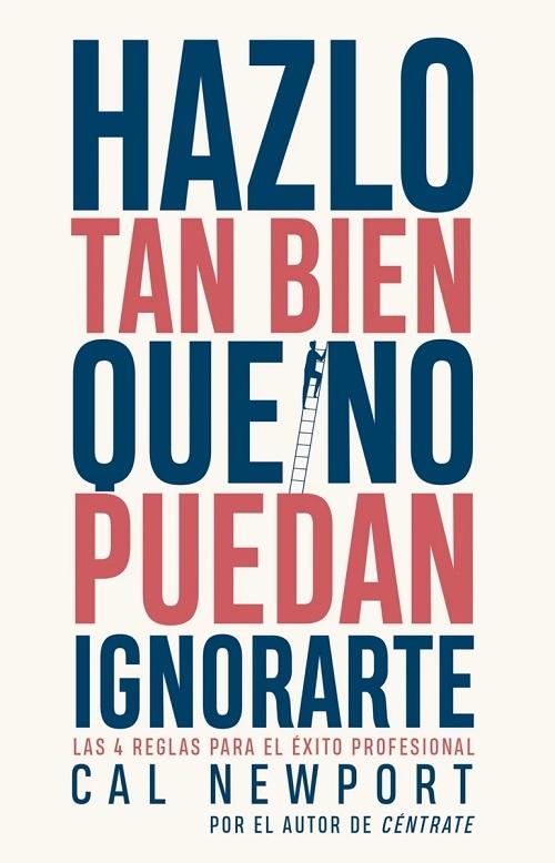 Hazlo tan bien que no puedan ignorarte "Las 4 reglas para el éxito profesional"