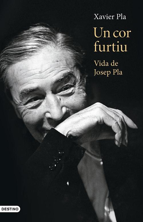 Un cor furtiu "Vida de Josep Pla"