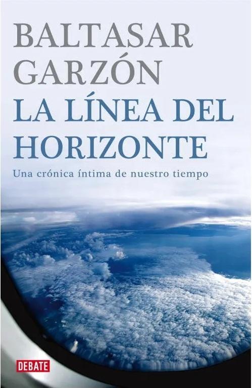 La linea del horizonte "Una crónica íntima de nuestro tiempo"