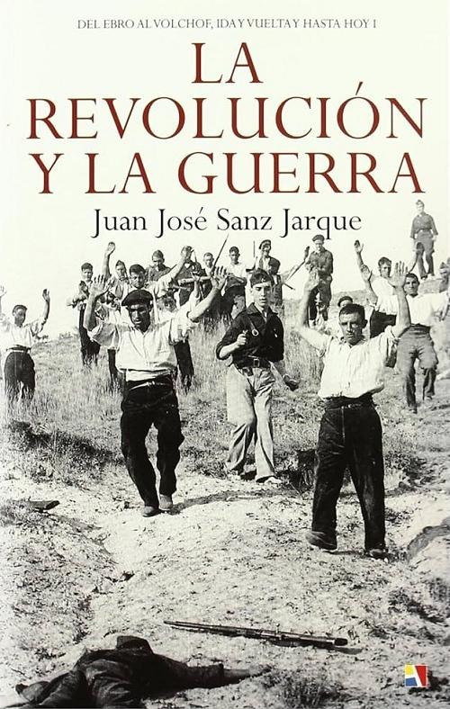 La revolución y la guerra "Del Ebro al Volchof, ida y vuelta y hasta hoy"