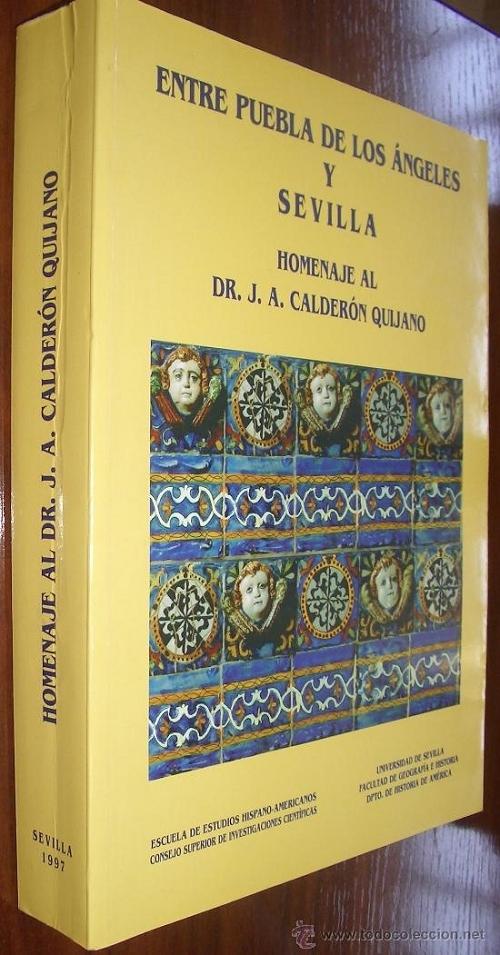 Entre Puebla de los Ángeles y Sevilla "estudios americanistas en homenaje al Dr. José Antonio Calderón Quijano"