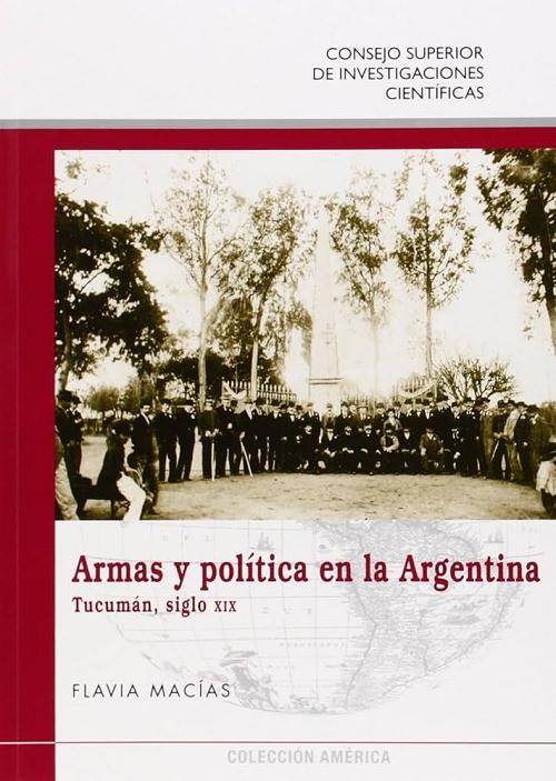Armas y política en la Argentina: Tucumán, siglo XIX