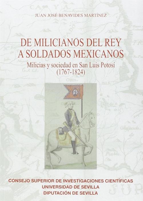 De milicianos del rey a soldados mexicanos "Milicias y sociedad en San Luis de Potosí (1767-1824)"