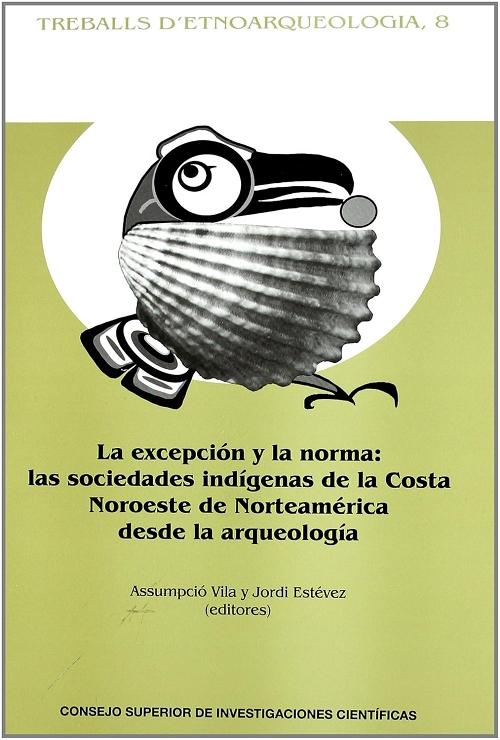 La excepción y la norma "Las sociedades indígenas de la costa Noroeste de Norteamérica desde la arqueología"