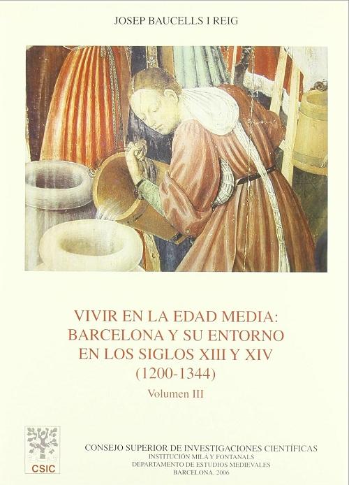 Vivir en la Edad Media: Barcelona y su entorno en los siglos XIII y XIV (1200-1344) - Vol. III
