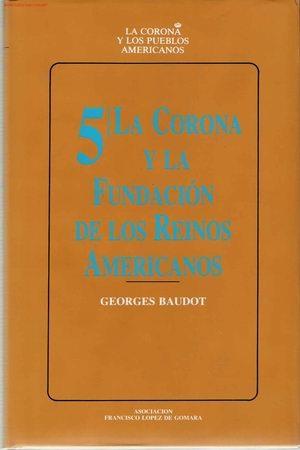 La Corona y la fundación de los Reinos americanos "(La Corona y los pueblos de España - 5)"