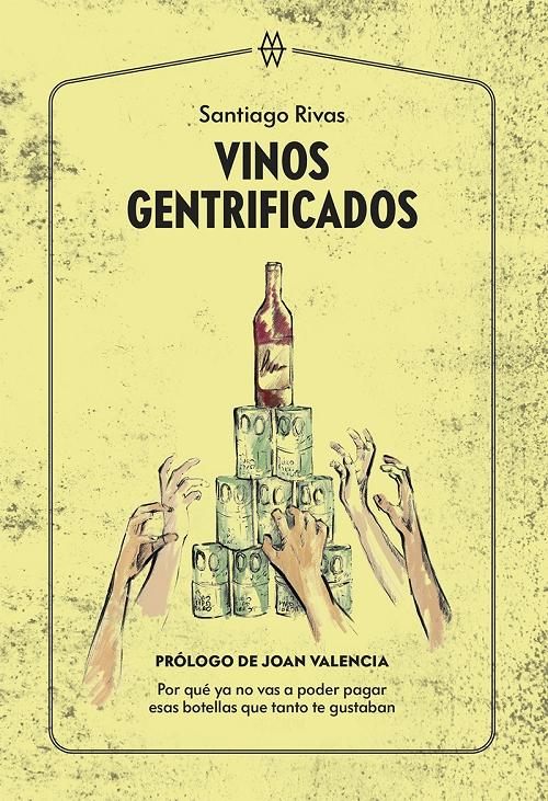 Vinos gentrificados "Por qué ya no vas a poder pagar esas botellas que tanto te gustaban"