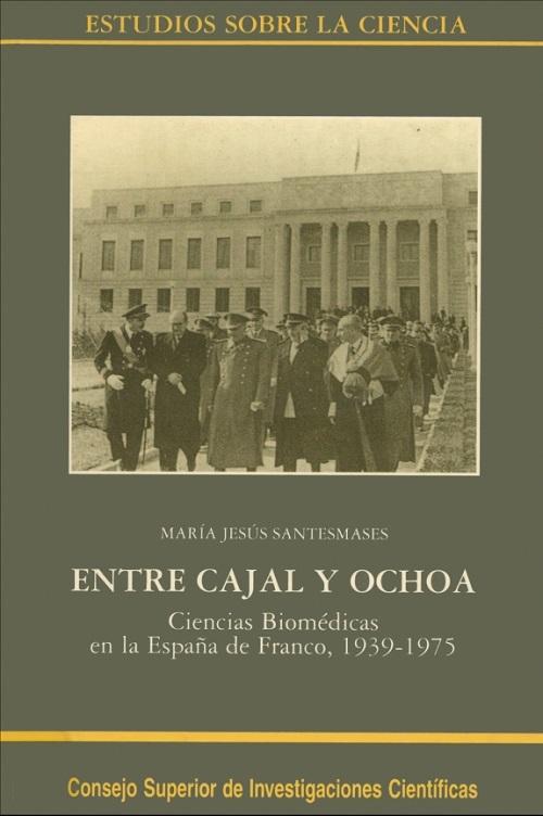 Entre Cajal y Ochoa "Ciencias biomédicas en la España de Franco, 1939-1975"