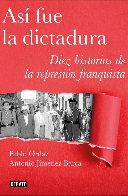 Así fue la dictadura "Diez historias de la represión franquista"