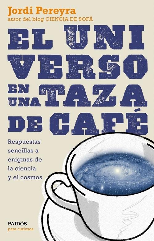 El universo en una taza de café "Respuestas sencillas a enigmas de la ciencia y el cosmos"
