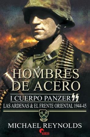 Hombres de acero: I Cuerpo Panzer SS "Las Ardenas & El frente oriental 1944-1945"