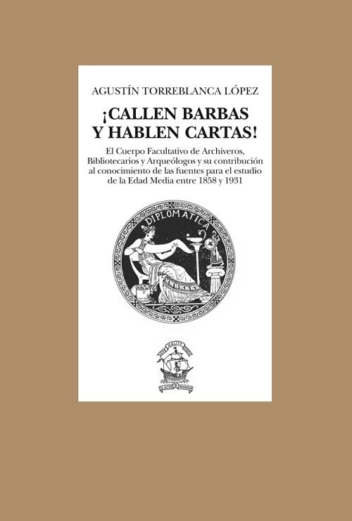 ¡Callen barbas y hablen cartas! "El Cuerpo Facultativo de Archiveros, Bibliotecarios y Arqueólogos y su contribución al conocimiento..."