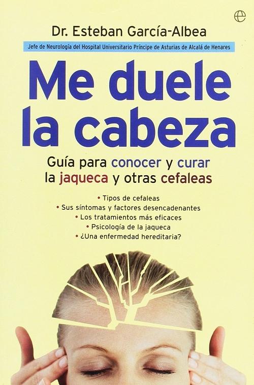 Me duele la cabeza "Guía para conocer y curar la jaqueca y otras cefaleas"