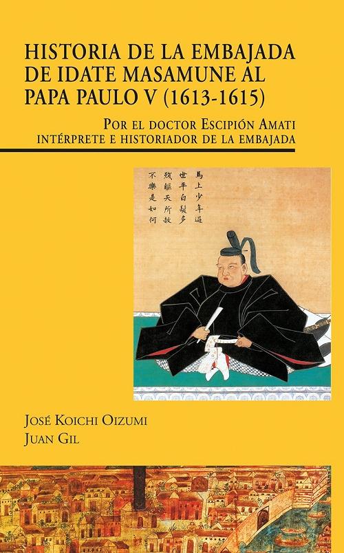 Historia de la embajada de Idate Masamune al Papa Paulo V (1613-1615). "Por el doctor Escipión Amati, intérprete e historiador de la embajada"